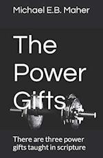 The Power Gifts: There are three power gifts taught in scripture 