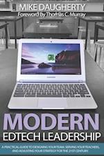 Modern EdTech Leadership: A practical guide to designing your team, serving your teachers, and adjusting your strategy for the 21st century. 