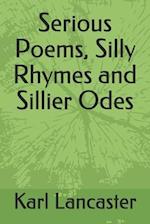 Serious Poems, Silly Rhymes and Sillier Odes 
