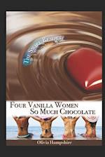 Four Vanilla Women, So Much Chocolate