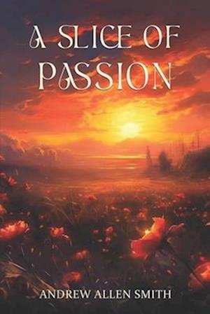 A Slice of Passion: A poetic journey