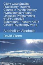 Client Case Studies Practitioner Training Course in Psychotherapy Hypnotherapy Neuro-Linguistic Programming (NLP) Cognitive Behavioural Therapy (CBT)