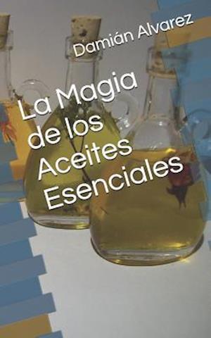 La Magia de Los Aceites Esenciales