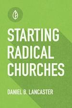 Starting Radical Churches: Multiply House Churches towards a Church Planting Movement Using 11 Proven Church Planting Bible Studies 