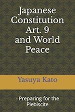 Japanese Constitution Art. 9 and World Peace: - Preparing for the Plebiscite 