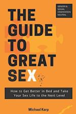 The Guide to Great Sex: How to Get Better in Bed and Take Your Sex Life to the Next Level 