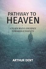 PATHWAY TO HEAVEN.: A Plain Man's Journey Towards Eternity 