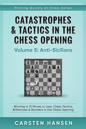 Catastrophes & Tactics in the Chess Opening - Volume 5