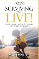Stop Surviving and LIVE!: How I Changed My Poverty Mindset to Control My Future 