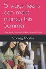 5 ways Teens can make money this Summer