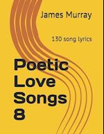 Poetic Love Songs 8: 130 song lyrics 