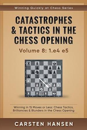 Catastrophes & Tactics in the Chess Opening - Volume 8