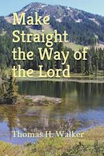 MAKE STRAIGHT THE WAY OF THE LORD 