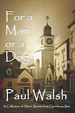 For a Man or a Dog: A Collection of Short Stories from Carrick-on-Suir 