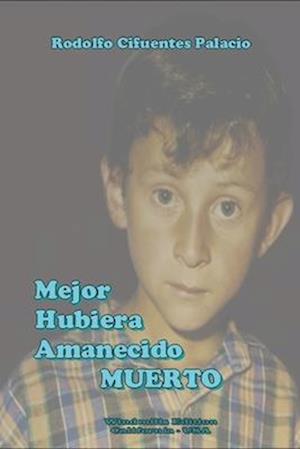 Mejor hubiera amanecido Muerto (Spanish Edition)