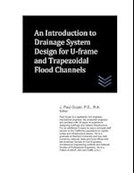 An Introduction to Drainage System Design for U-Frame and Trapezoidal Flood Channels