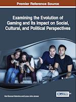 Examining the Evolution of Gaming and Its Impact on Social, Cultural, and Political Perspectives