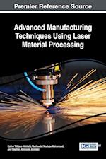 Advanced Manufacturing Techniques Using Laser Material Processing