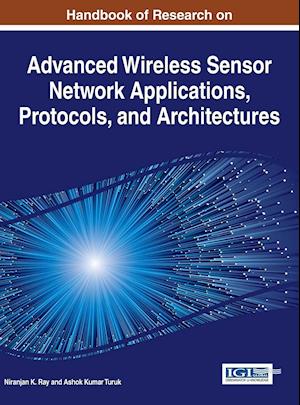 Handbook of Research on Advanced Wireless Sensor Network Applications, Protocols, and Architectures