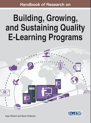 Handbook of Research on Building, Growing, and Sustaining Quality E-Learning Programs