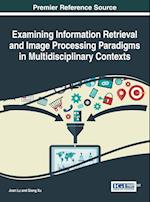 Examining Information Retrieval and Image Processing Paradigms in Multidisciplinary Contexts