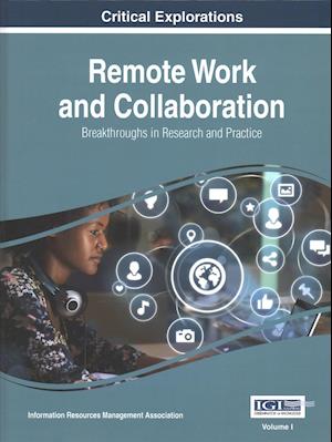 Remote Work and Collaboration: Breakthroughs in Research and Practice, 2 volume