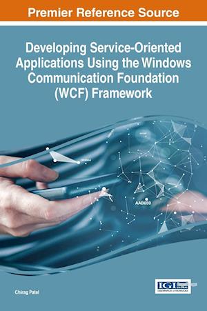 Developing Service-Oriented Applications Using the Windows Communication Foundation (Wcf) Framework