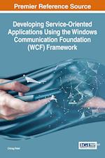 Developing Service-Oriented Applications Using the Windows Communication Foundation (Wcf) Framework