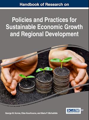 Handbook of Research on Policies and Practices for Sustainable Economic Growth and Regional Development