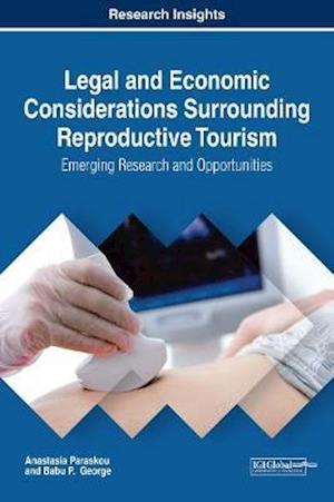 Legal and Economic Considerations Surrounding Reproductive Tourism: Emerging Research and Opportunities