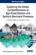 Exploring the Global Competitiveness of Agri-Food Sectors and Serbia's Dominant Presence: Emerging Research and Opportunities