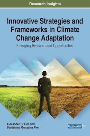 Innovative Strategies and Frameworks in Climate Change Adaptation: Emerging Research and Opportunities