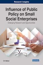 Influence of Public Policy on Small Social Enterprises: Emerging Research and Opportunities