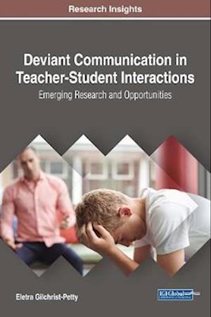 Deviant Communication in Teacher-Student Interactions: Emerging Research and Opportunities