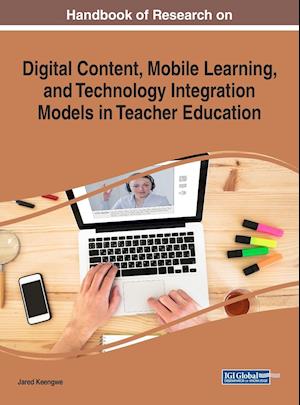 Handbook of Research on Digital Content, Mobile Learning, and Technology Integration Models in Teacher Education