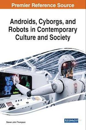 Androids, Cyborgs, and Robots in Contemporary Culture and Society