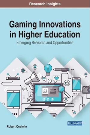 Gaming Innovations in Higher Education: Emerging Research and Opportunities