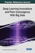 Deep Learning Innovations and Their Convergence With Big Data