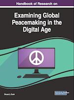 Handbook of Research on Examining Global Peacemaking in the Digital Age