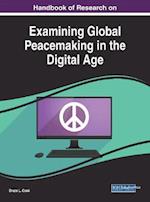 Handbook of Research on Examining Global Peacemaking in the Digital Age