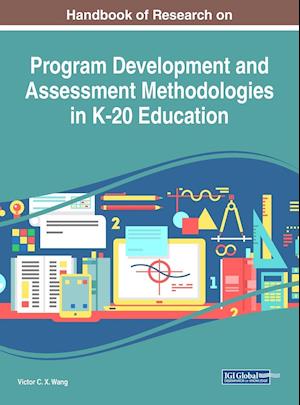 Handbook of Research on Program Development and Assessment Methodologies in K-20 Education