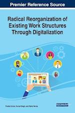 Radical Reorganization of Existing Work Structures Through Digitalization