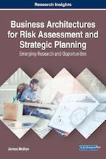 Business Architectures for Risk Assessment and Strategic Planning: Emerging Research and Opportunities