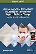 Utilizing Innovative Technologies to Address the Public Health Impact of Climate Change