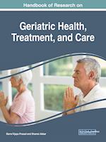 Handbook of Research on Geriatric Health, Treatment, and Care