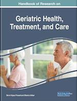 Handbook of Research on Geriatric Health, Treatment, and Care