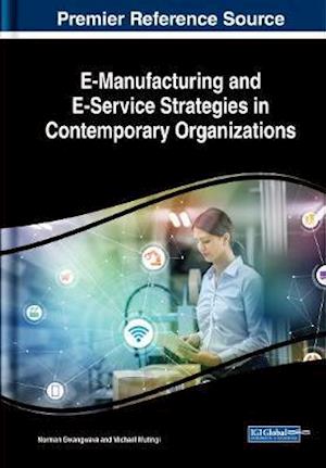 E-Manufacturing and E-Service Strategies in Contemporary Organizations