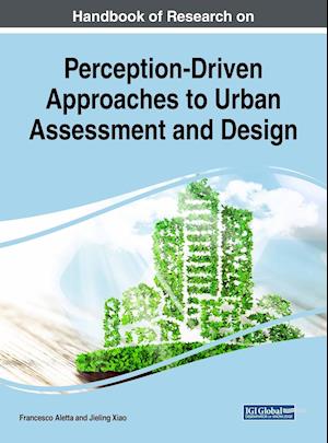 Handbook of Research on Perception-Driven Approaches to Urban Assessment and Design