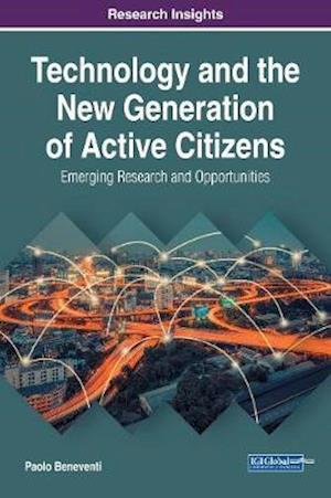 Technology and the New Generation of Active Citizens: Emerging Research and Opportunities