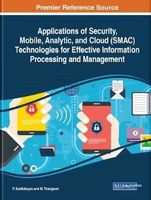 Applications of Security, Mobile, Analytic, and Cloud (SMAC) Technologies for Effective Information Processing and Management